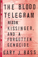 The Blood Telegram: Nixon, Kissinger, and a Forgotten Genocide